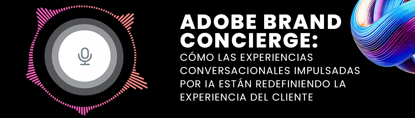 Adobe Brand Concierge: cómo las experiencias conversacionales impulsadas por IA están redefiniendo la experiencia del cliente