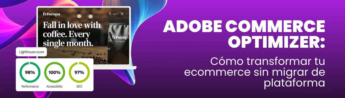 Adobe Commerce Optimizer: Cómo transformar tu ecommerce sin migrar de plataforma
