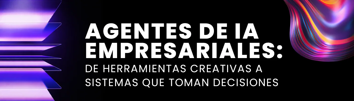 Agentes de IA empresariales: de herramientas creativas a sistemas que toman decisiones