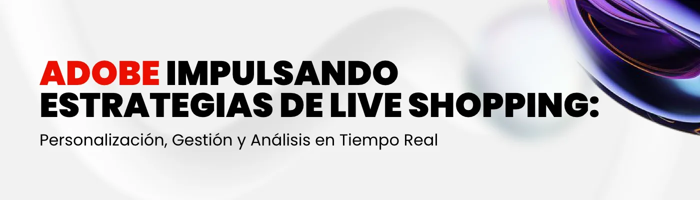 Cómo Adobe Commerce impulsa estrategias de Live Shopping: Innovación y Personalización en el Comercio Electrónico