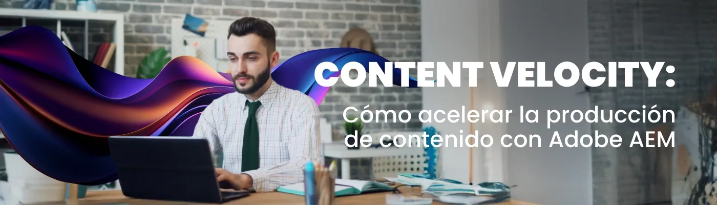 Content Velocity: How to Accelerate Content Production with Adobe AEM