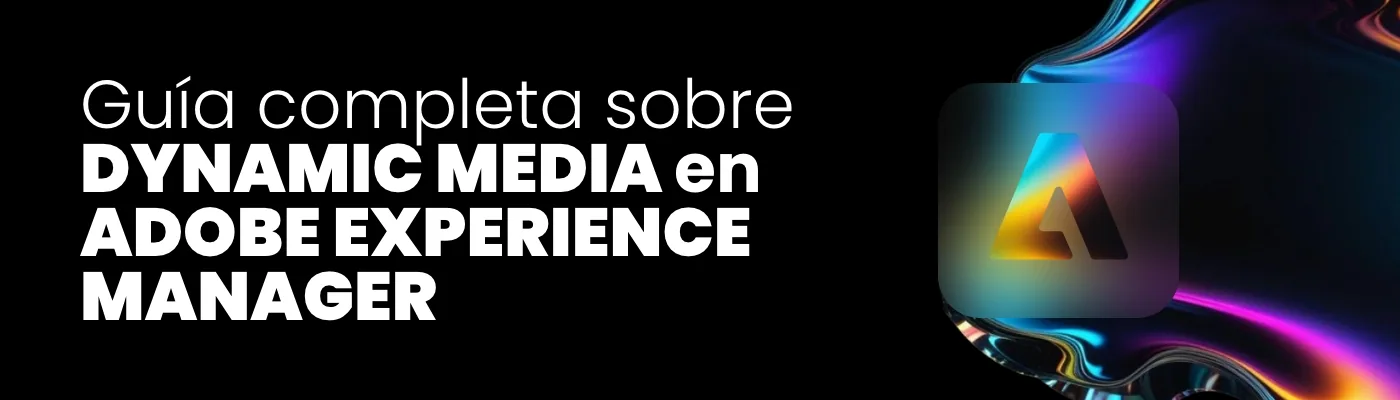 Guía Completa sobre Dynamic Media en Adobe Experience Manager