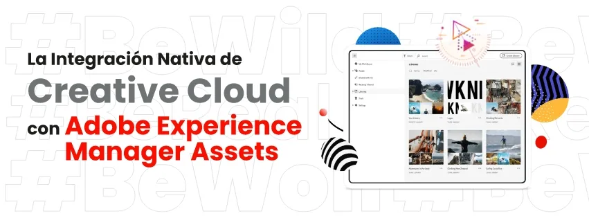 La Integración Nativa de Creative Cloud: Colaboración y Creatividad Sin Fronteras con Adobe Experience Manager Assets