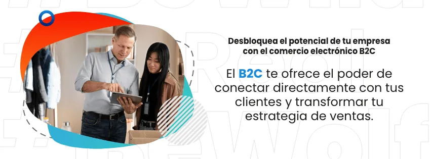 ¿Qué es el Comercio Electrónico B2C y cómo está revolucionando el mercado y el mundo?