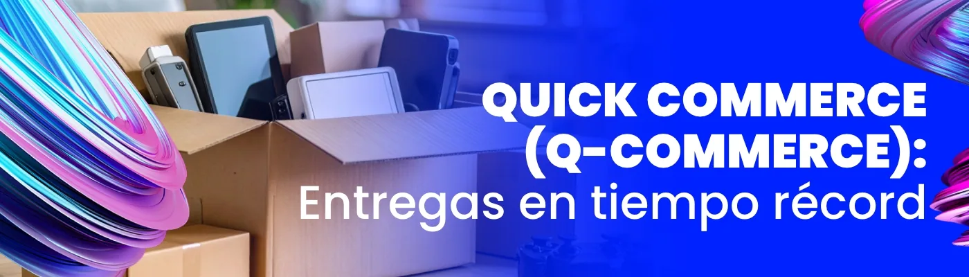 Quick Commerce: la nueva era del ecommerce en tiempo récord