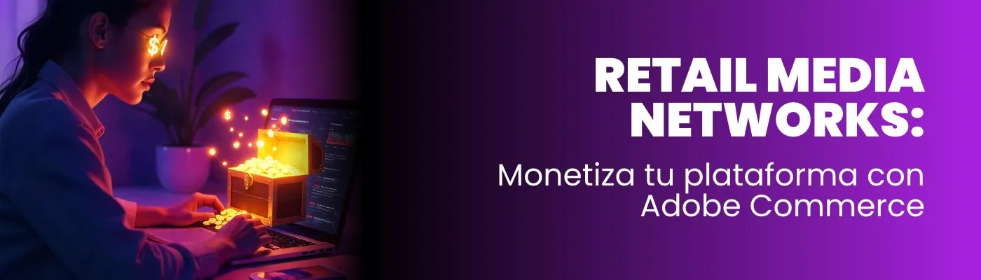 Retail Media Networks (RMN): Monetiza tu eCommerce con Adobe Commerce