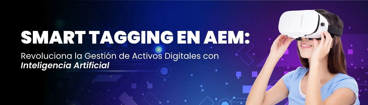 Smart Tagging en AEM: Revoluciona la Gestión de Activos Digitales con Inteligencia Artificial